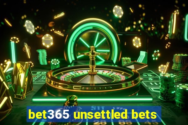 bet365 unsettled bets